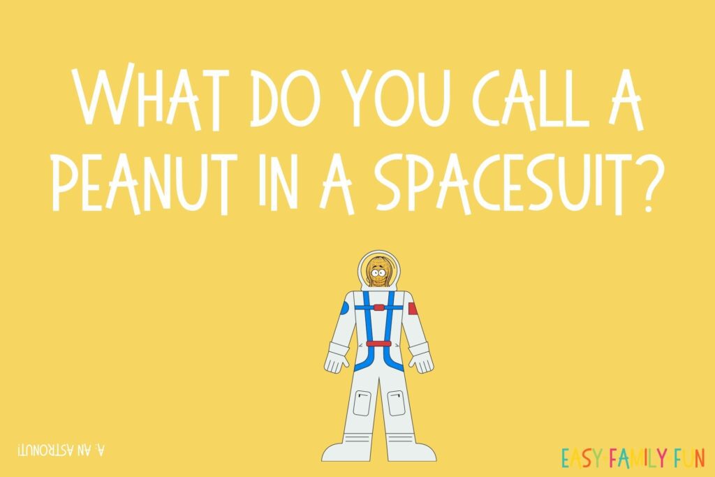 jokes for kids question: What do you call a peanut in a spacesuit? A: An astronut! on a yellow background