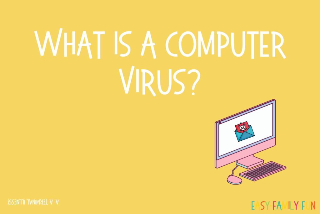 jokes for kids question: What is a computer virus? A: A terminal illness! on a yellow background