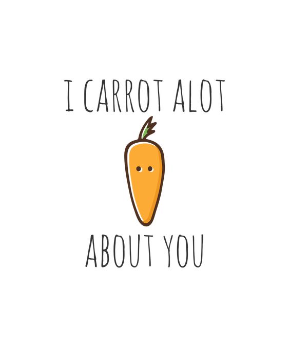 I carrot a lot about you. Cartoon drawing of a carrot with two dots for eyes. 