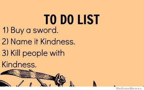 To do list. Buy a sword, name it kindness, kill people with kindness. Swords on an orange background. 