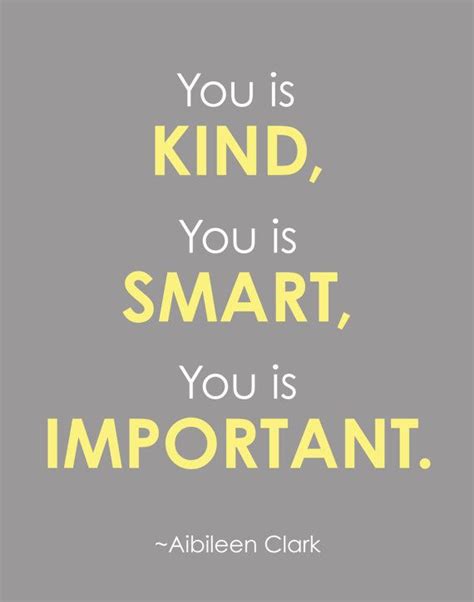 You is kind, you is smart, you is important by Aibileen Clark. Written on gray background. 