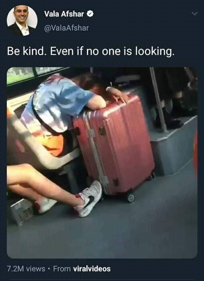 Be kind. Even if no ones is looking. Women on a bus sleeping on her suitcase and neighbor behind has their foot behind the suitcase with wheels. 