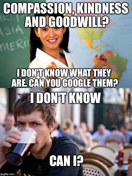 Compassion, kindness and goodwill? I don't know what they are. Can you google them? I don't know, can I? Women pointing at geographic map while facing students and pointing. Man squinting while drinking from a cup.