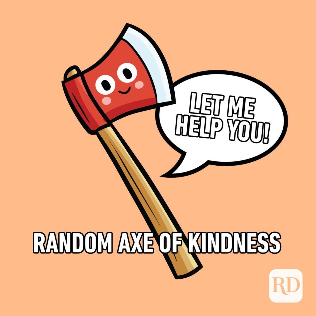 Random Axe of Kindness. A red cartoon axe saying Let me help you! on an orange background. 