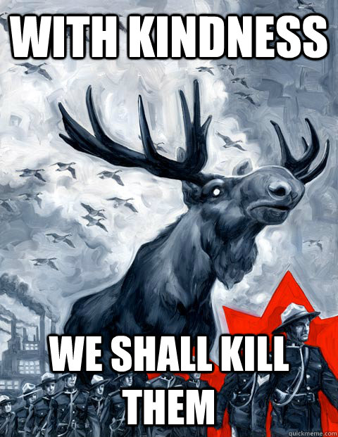 With kindness we shall kill them. Canadian army marching with bit Moose walking next to them and bird flying in the air. 