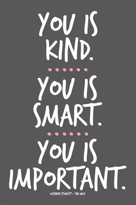 You is kind. You is smart. You is important. Written on a gray background. 