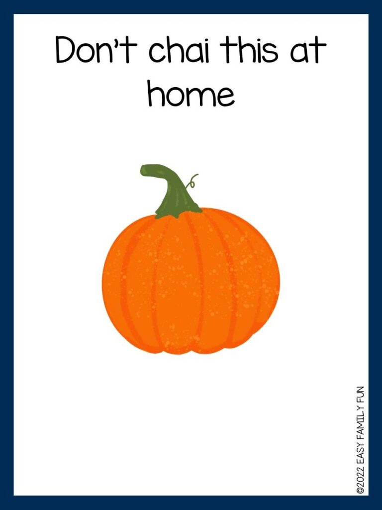 Don’t chai this at home pumpkin pun for kids with orange pumpkin on white background and blue border 
