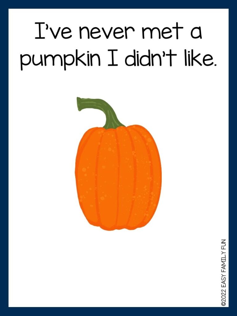 I’ve never met a pumpkin I didn’t like.