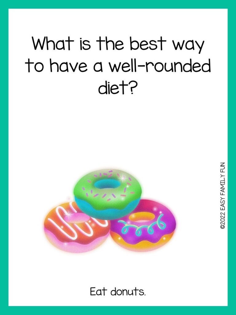 A pink, orange, and blue donut stacked in a pyramid with teal border and a donut joke. 
