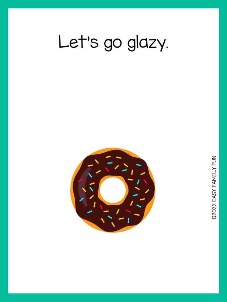 A brown icing and sprinkled donut with teal border and donut joke
