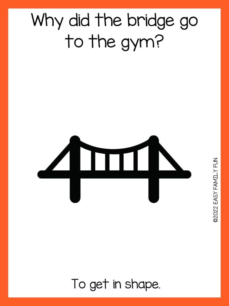 Orange border with white background and black font with bridge joke and black bridge. 