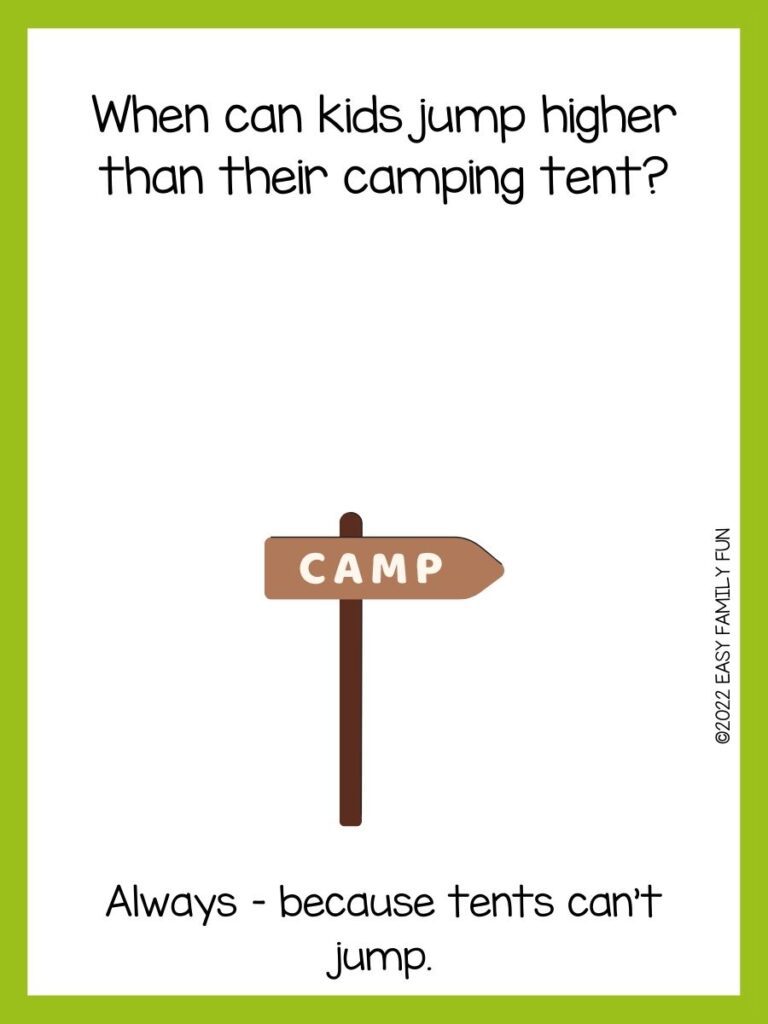 Green bordered image with trivia joke on it 
Q: When can kids jump higher than their camping tent?

A: Always – because tents can’t jump.