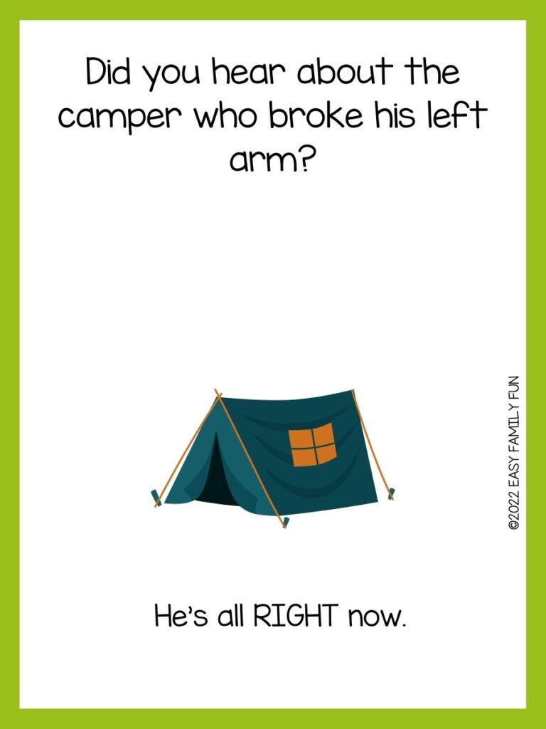 Green bordered image with trivia joke on it
Q: Did you hear about the camper who broke his left arm?

A: He’s all RIGHT now.