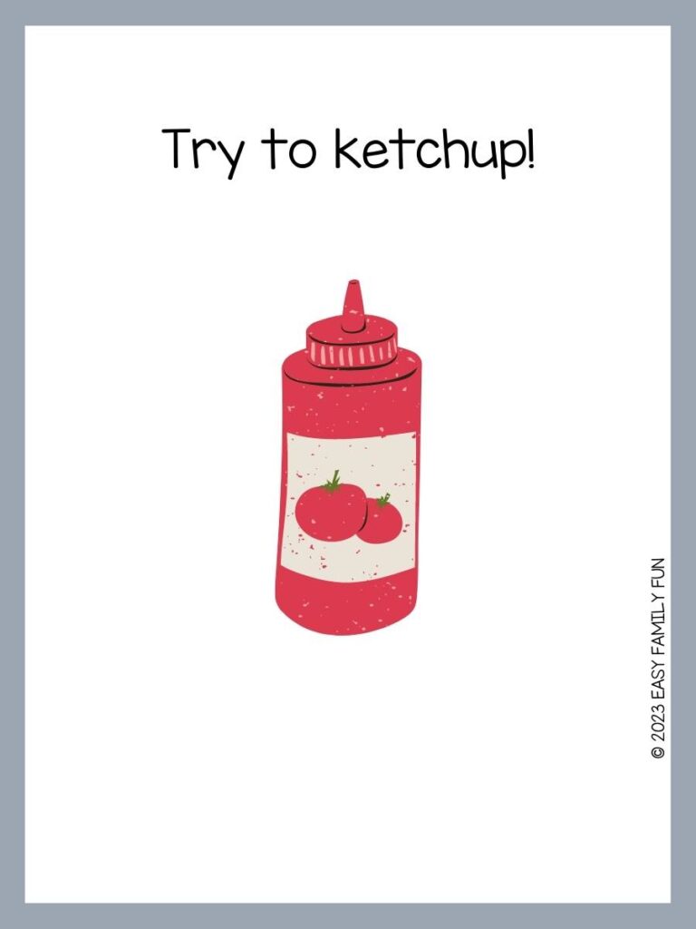 Red ketchup bottle with grey border and ketchup pun.