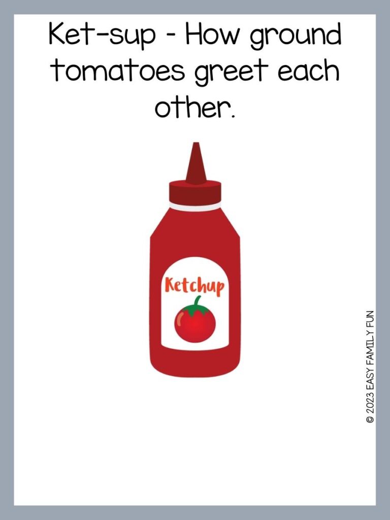 Red bottle with tomato picture with grey border and ketchup pun for kids.