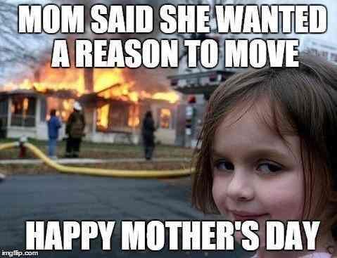 Mother’s Day Funny Memes about move out