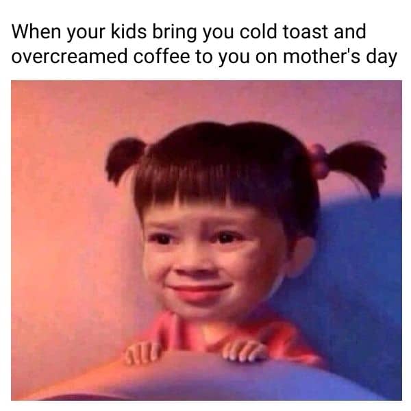 Mother’s Day Funny Memes about toast