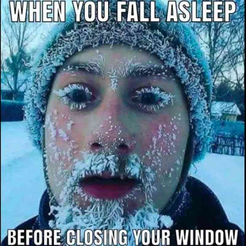 Snow Memes about when you fall asleep when the window is open
