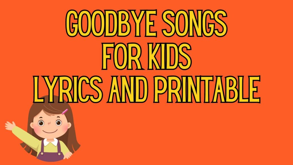 featured image with orange background, image of girl waving goodbye and bold title that says "Goodbye Songs for Kids Lyrics and Printable"